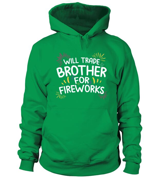 Will Trade Brother For Fire Work 4th Of July Hoodie Unisex