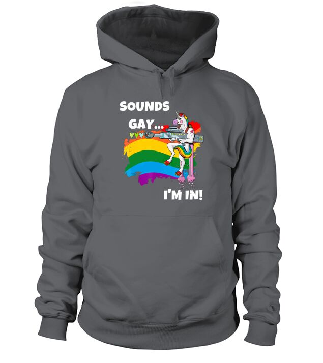 Sounds Gay I’M In Pride Unicorn Rainbow shirt Hoodie Unisex