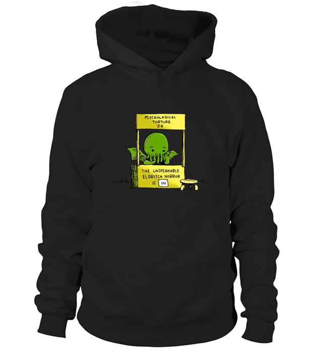 Psychological Torture The Unspeakable Eldritch Horror Is In Hoodie Unisex