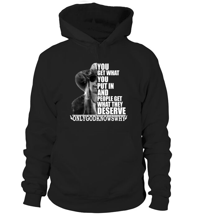 Kid Rock You get what you put in and people get what they deserve Hoodie Unisex