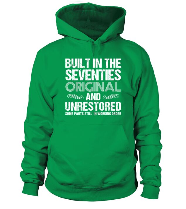 Built In The Seventies Original And Unrestored Hoodie Unisex