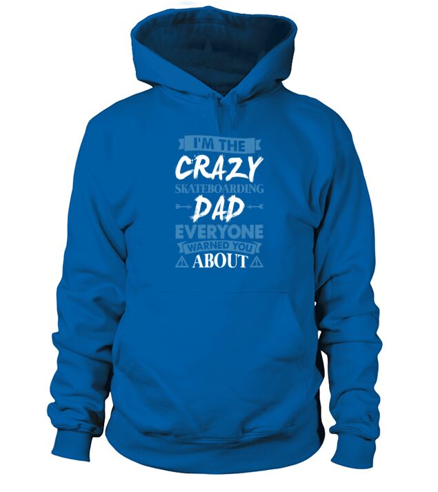 Crazy Skateboarding Dad Everyone Warned Hoodie Unisex