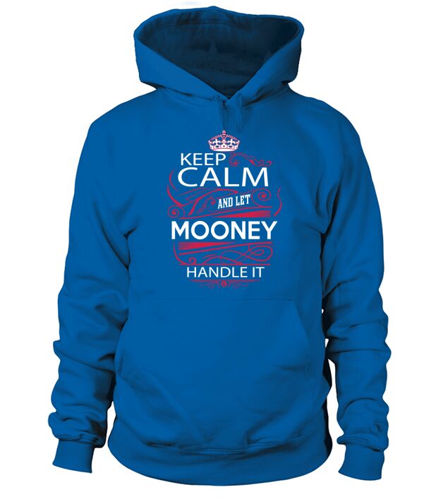 Keep Calm And Let MOONEY Handle It - MOONEY Tee Shirt, MOONEY shirt, MOONEY Hoodie, MOONEY Family, MOONEY Tee, MOONEY Name, MOONEY kid, MOONEY Sweatshirt Hoodie Unisex
