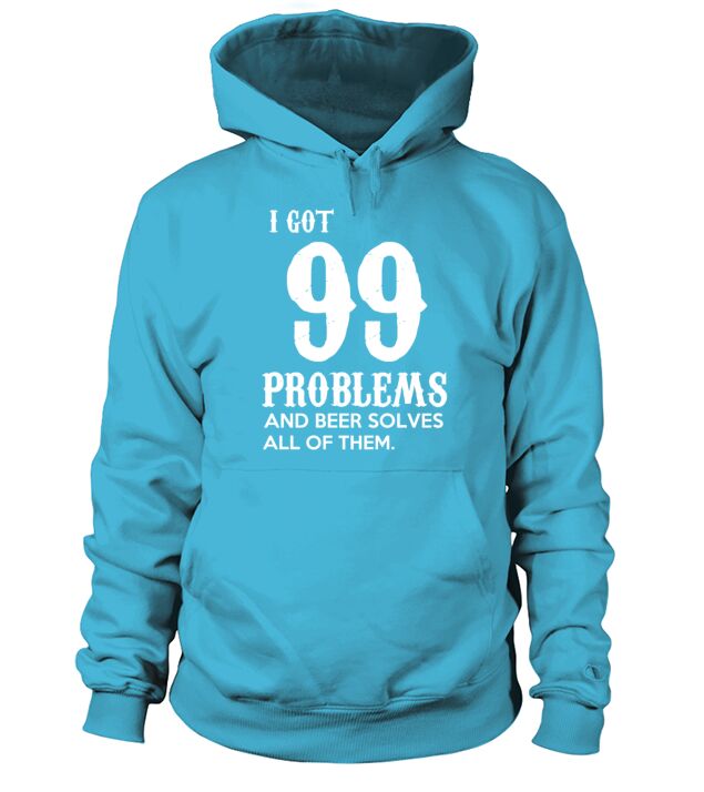 i got 99 problems and beer solves all of them Men's Hoodie