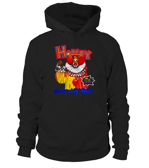 Homey In Living Color Dont Play That Hoodie Unisex