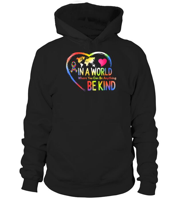 Autism Autism Awareness In A World Where You Can B Hoodie Unisex