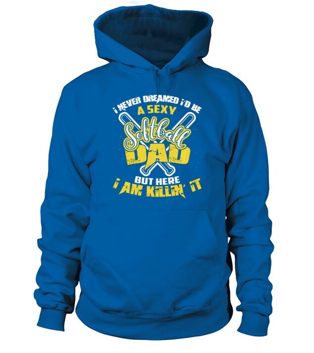 I NEVER DREAMED Id BE A SEXY SOFTBALL DAD BUT HERE I AM KILLING IT BB Hoodie Unisex