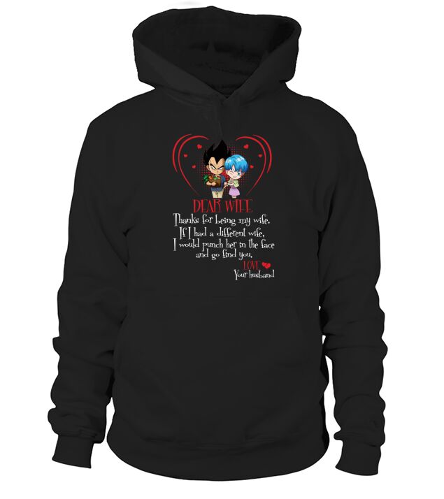 vegeta dear wife thanks for being my wife if i had a different wife i would punch her in the face and go find you Hoodie Unisex