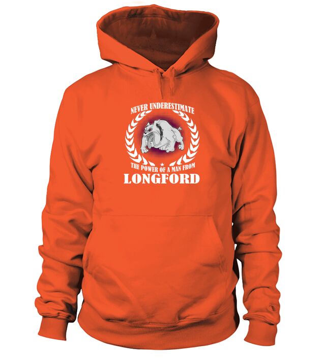 Longford  never underestimate the power of a man from Longford  born in Longford Hoodie Unisex