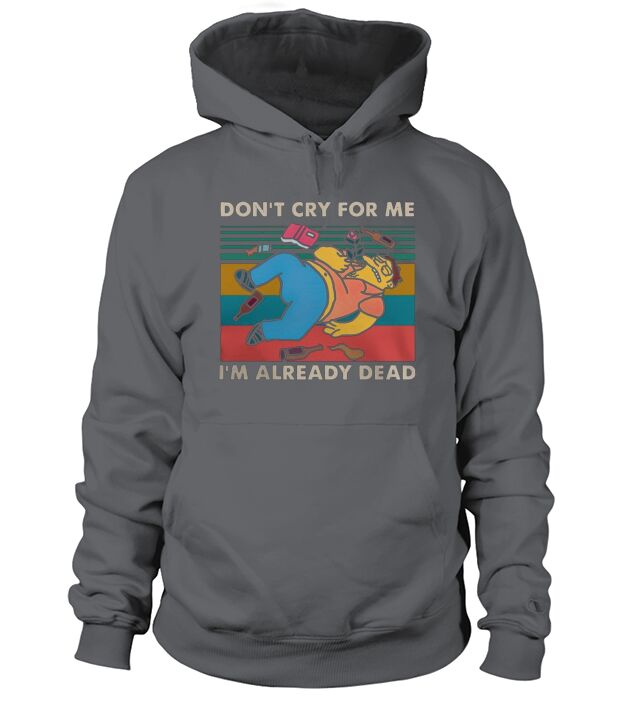 Simpsons don’t cry for me I’m already dead vintage shirt Hoodie Unisex