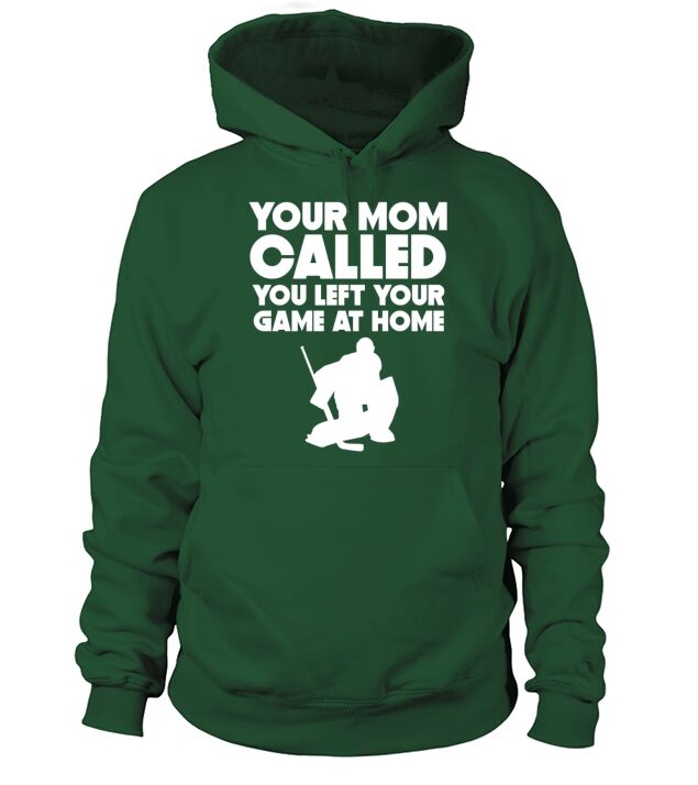 Your Mom Called You Left Your Game At Home Hockey Men's Hoodie