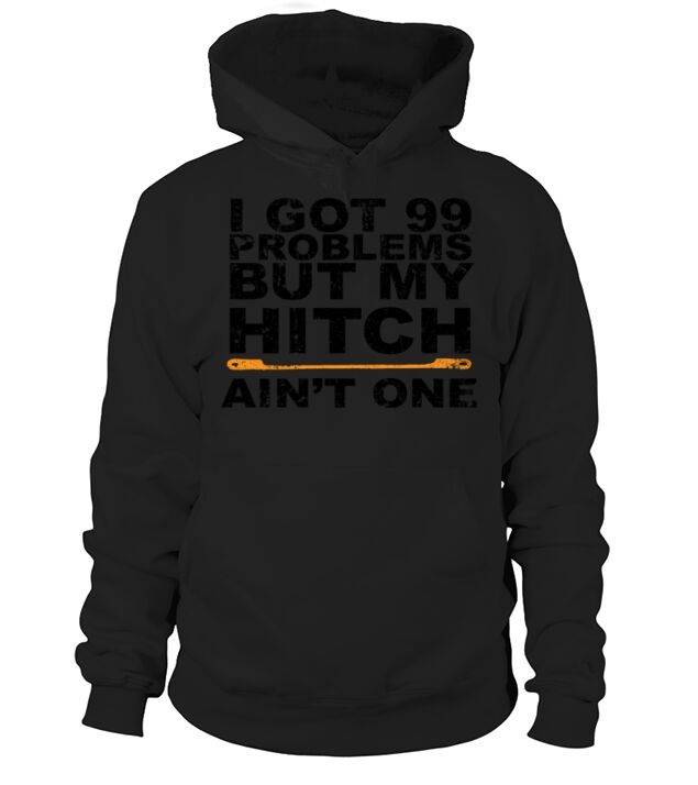 99 Problems but my Hitch Aint One Men's Hoodie