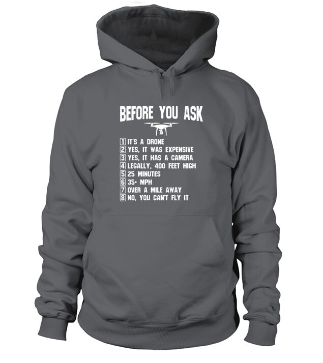 Before You Ask - Gift Shirt For Drone owners and Drone Pilot Hoodie Unisex