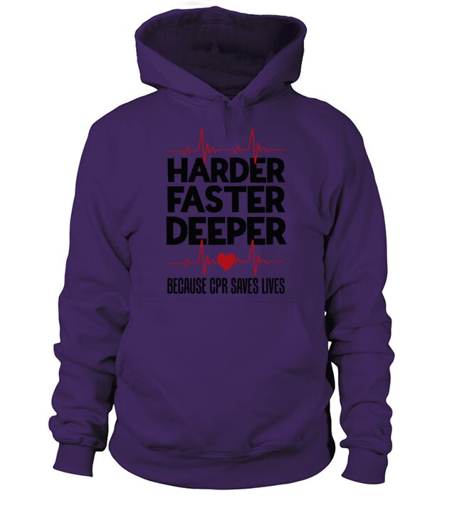 Harder Faster Deeper Because CPR Saves Lives Gift Hoodie Unisex