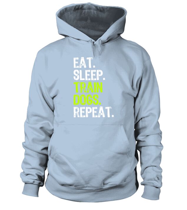 eat sleep train dogs repeat Hoodie Unisex