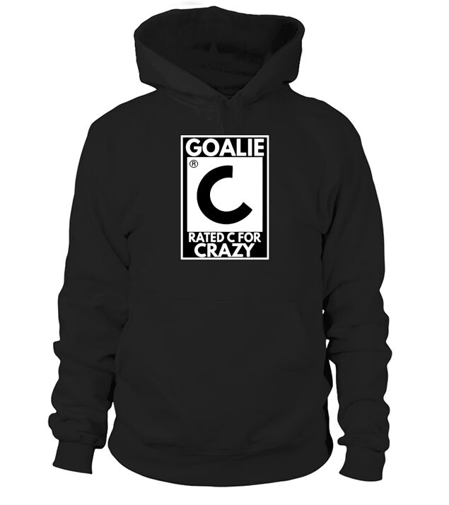 Goalie Rated C for Crazy Hockey Hoodie Unisex