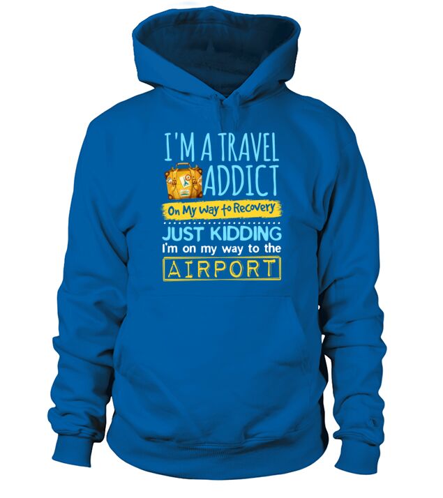 Travel Addict On The Way To Recovery Traveler Hoodie Unisex