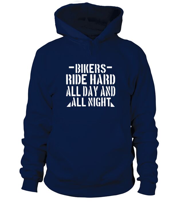 Bikers Ride Hard All Day And All Night Hoodie Unisex