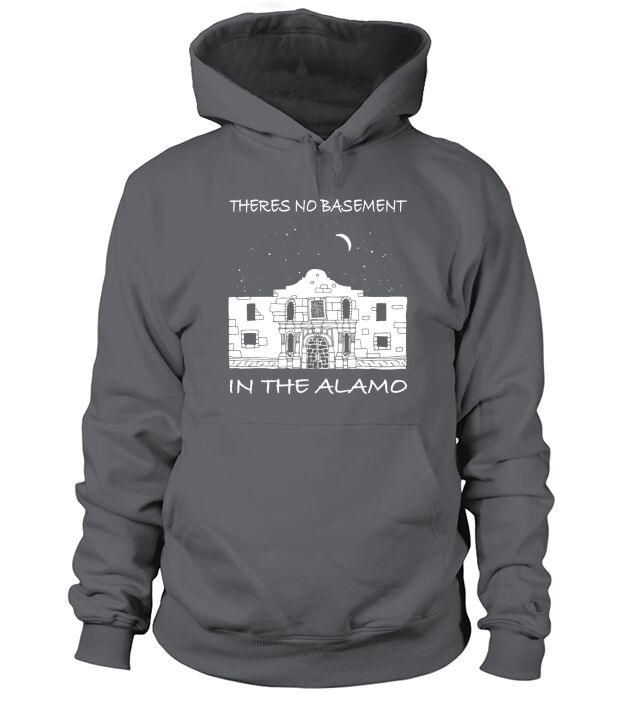 Theres No Basement In The Alamo Hoodie Unisex