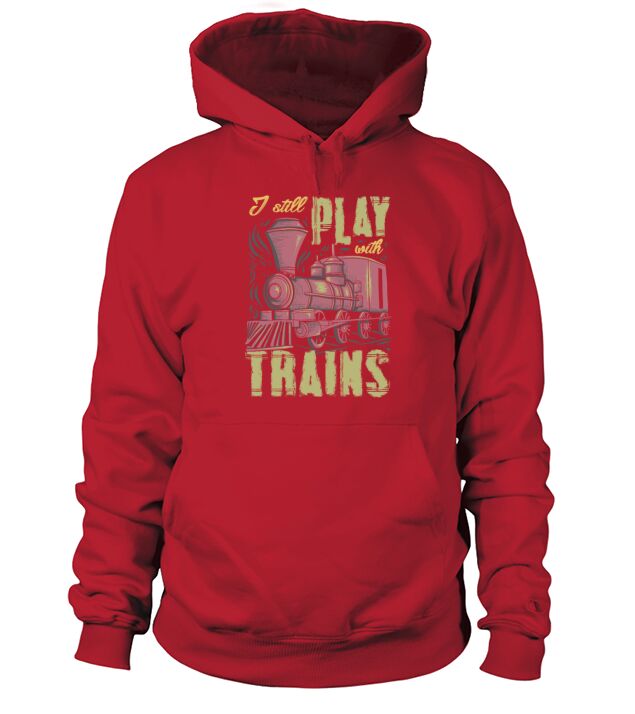 I Still Play With Trains Funny RC Train Hoodie Unisex