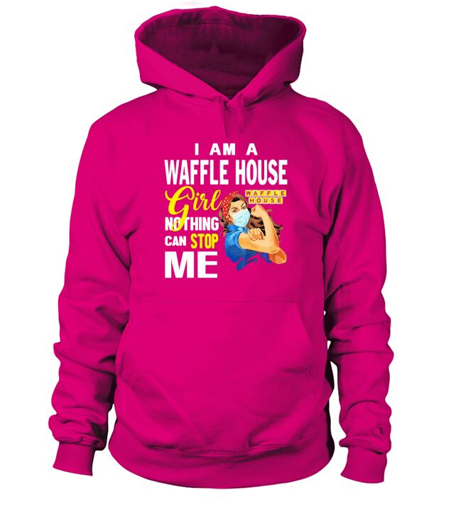 I Am A Waffle House Girl Nothing Can Stop Me Coronavirus shirth Hoodie Unisex