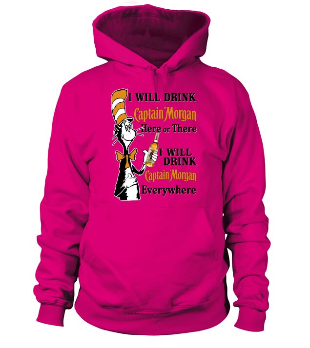 Dr Seuss I will drink Captain Morgan here or there shirt Hoodie Unisex
