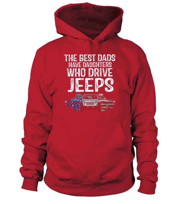 Jeep The Best Dads have daughters who drive jeeps t-shirt Hoodie Unisex