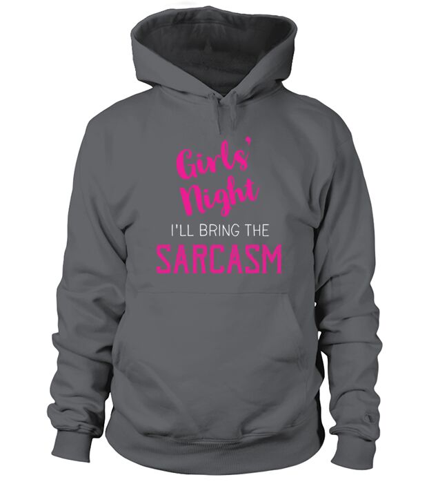 Girls Night Out  Bring The Sarcasm Hoodie Unisex