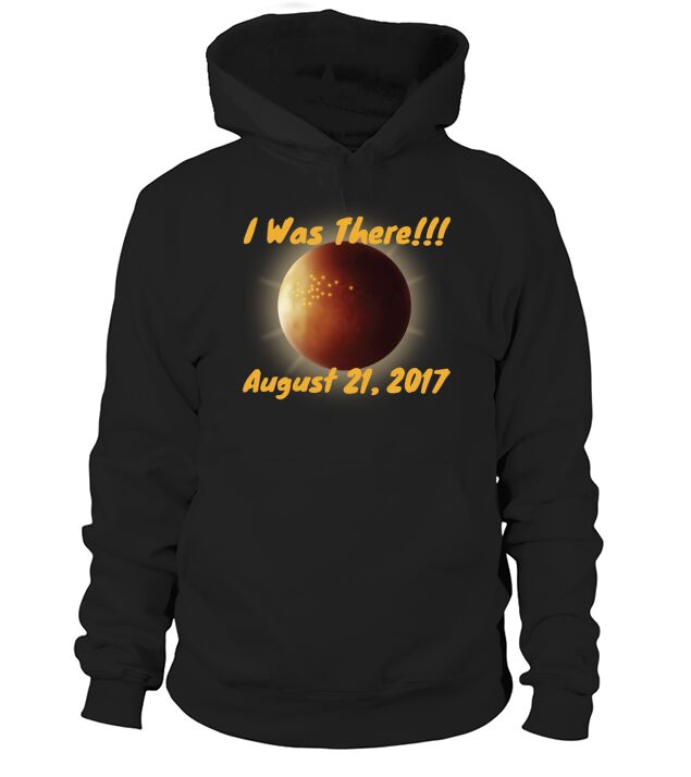 Total Solar Eclipse August 2017 I Was There Hoodie Unisex