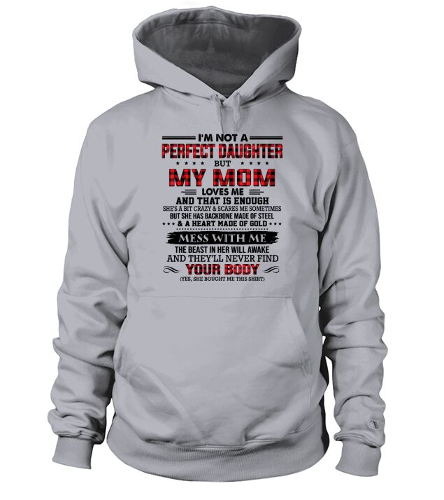 Im not a perfect daughter but my mom loves me thats enough Hoodie Unisex