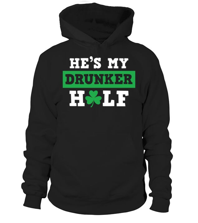HeS My Drunker Half Funny St PattyS PatrickS Da Hoodie Unisex
