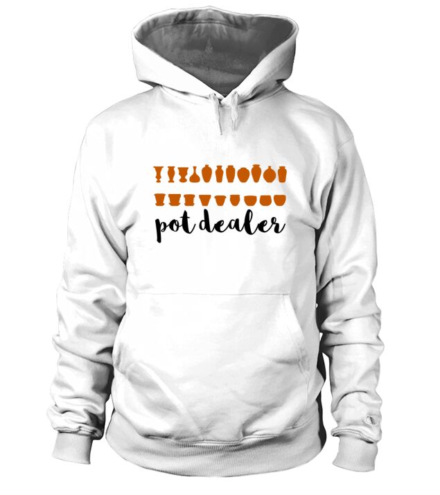 Pot dealer - Funny pottery quote Hoodie Unisex