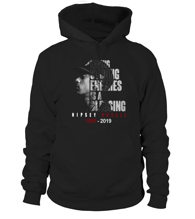 Nipsey hussle Having strong enemies is a blessing Hoodie Unisex