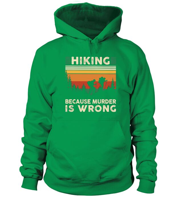 Hiking because murder is wrong Hoodie Unisex