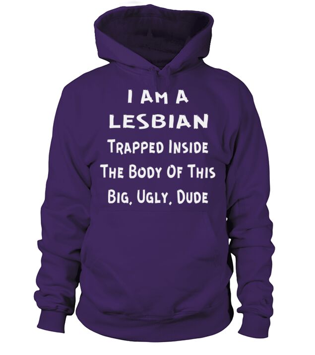 I Am A Lesbian Trapped Inside This Big Ugly Dude Men's Hoodie