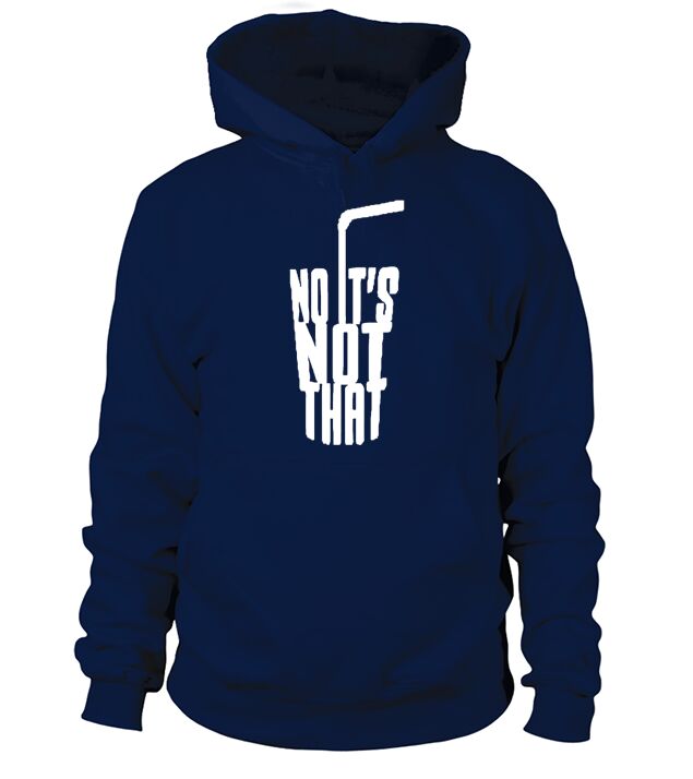 NO ITS NOT THAT T-Shirt Hoodie Unisex