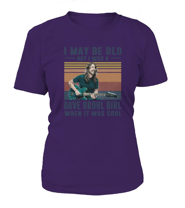Vintage I May Be Old But I Was A Dave Grohl Girl When It Was Cool T-Shirt Woman