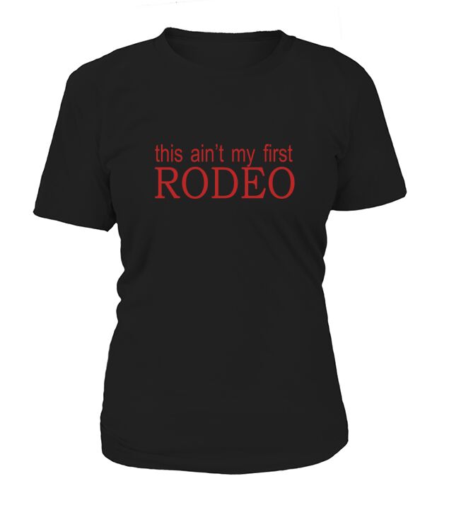 this aint my first rodeo T-Shirt Woman