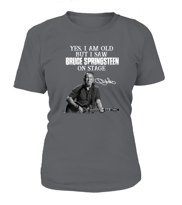 Official Yes I am old but I saw Bruce Springsteen on stage signature T-Shirt Woman