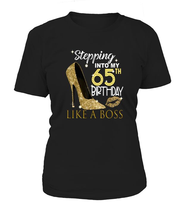 Stepping Into My 65th Birthday Like A Boss Bday Gift T-Shirt Woman