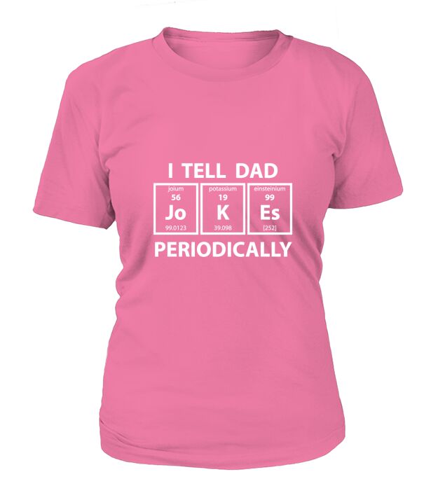 I Tell Dad Jokes Periodically Funny Science Fathers Day Nerdy Graphic T-Shirt Woman