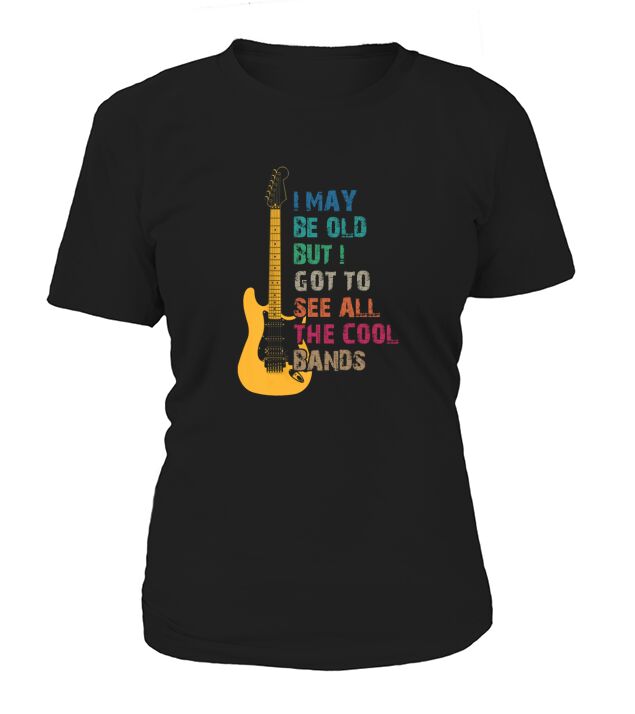 I May Be Old But I Got to See All The Cool Bands Women's T-Shirt