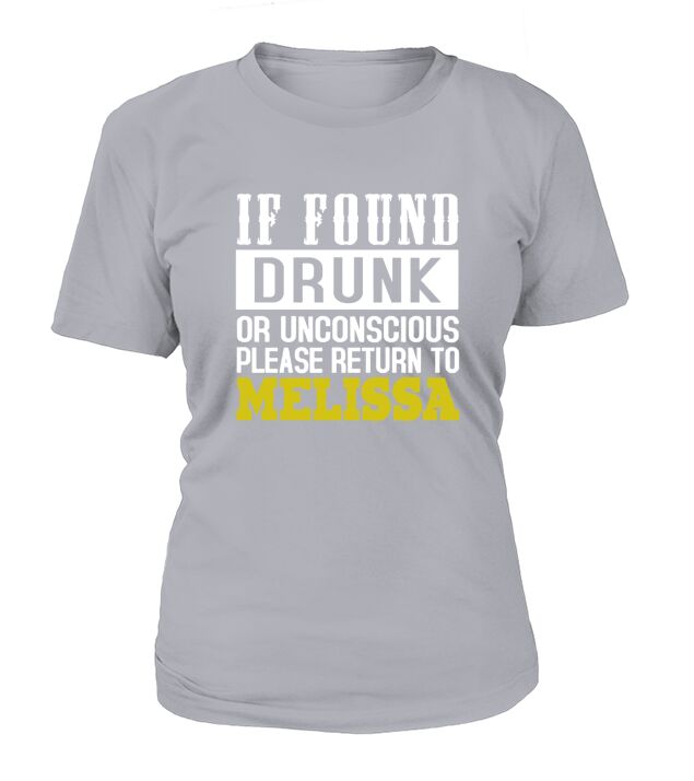 IF FOUND DRUNK OR UNCONSCIOUS PLEASE RETURN TO MELISSA T-Shirt Woman