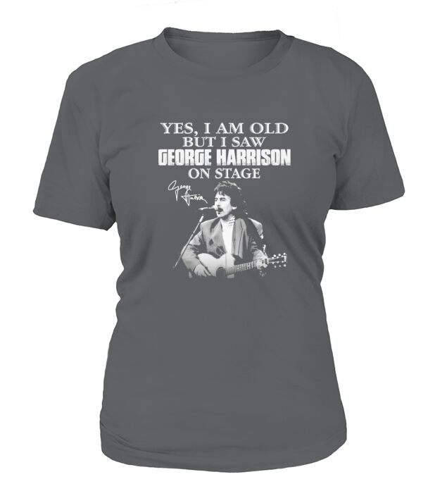 Yes I am old but I saw George Harrison on stage signature T-Shirt Woman