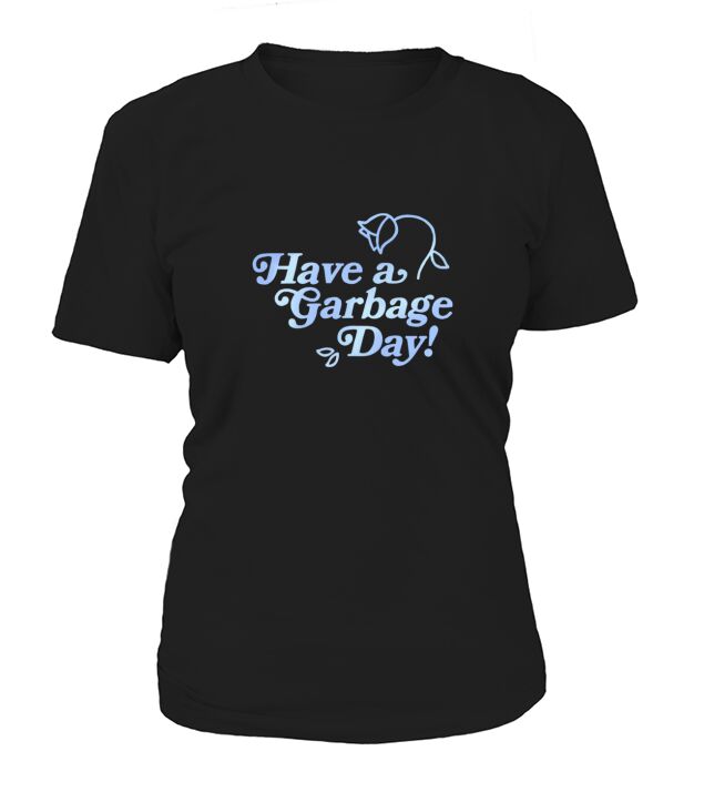 Have A Garbage Day Women's T-Shirt
