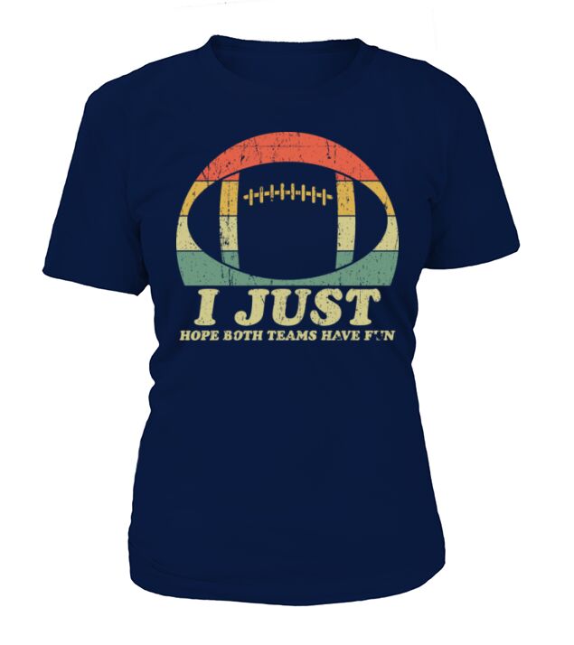 I Just Hope Both Teams Have Fun Sarcastic Football T-Shirt Woman