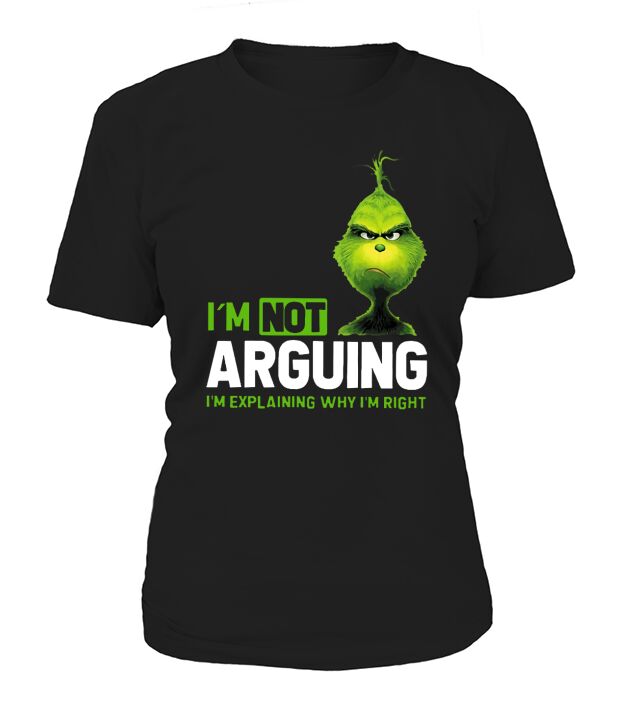 Grinch Christmas Im Not Arguing I Just Explain Im Right T-Shirt Woman