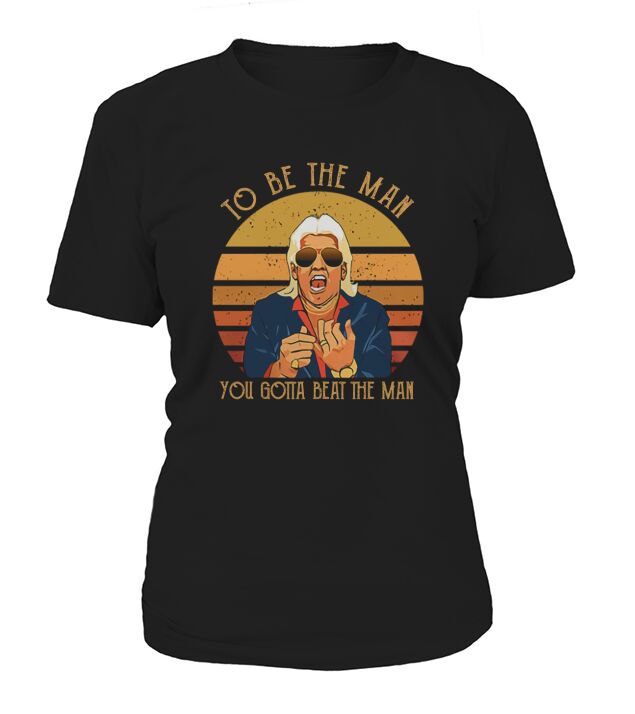 Ric Flair To Be The Man You Gotta Beat The Man Classic T-Shirt Woman