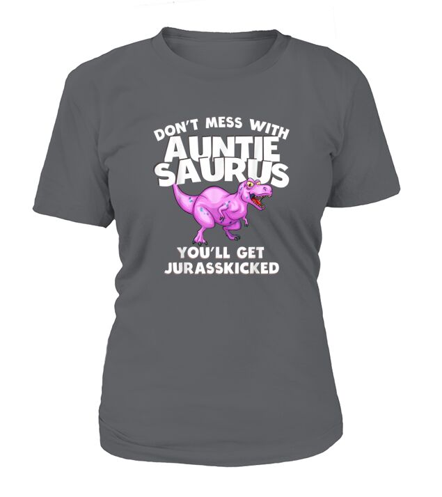 Dont Mess with Auntie Saurus Youll Get Jurasskicked T-Shirt Woman