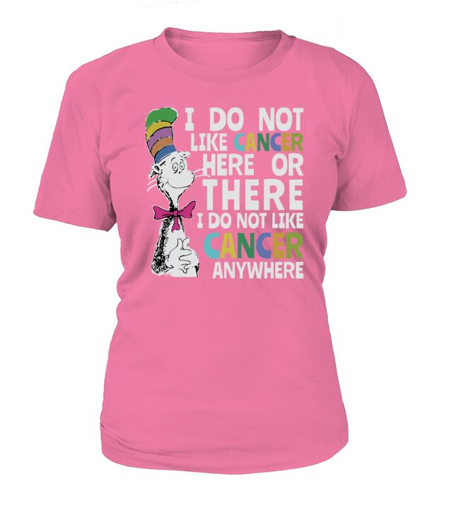 Dr Seuss I do Not Like Cancer Here Or There Shirt T-Shirt Woman